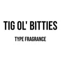 Tig Ol’ Bitties Type Diffuser Oil