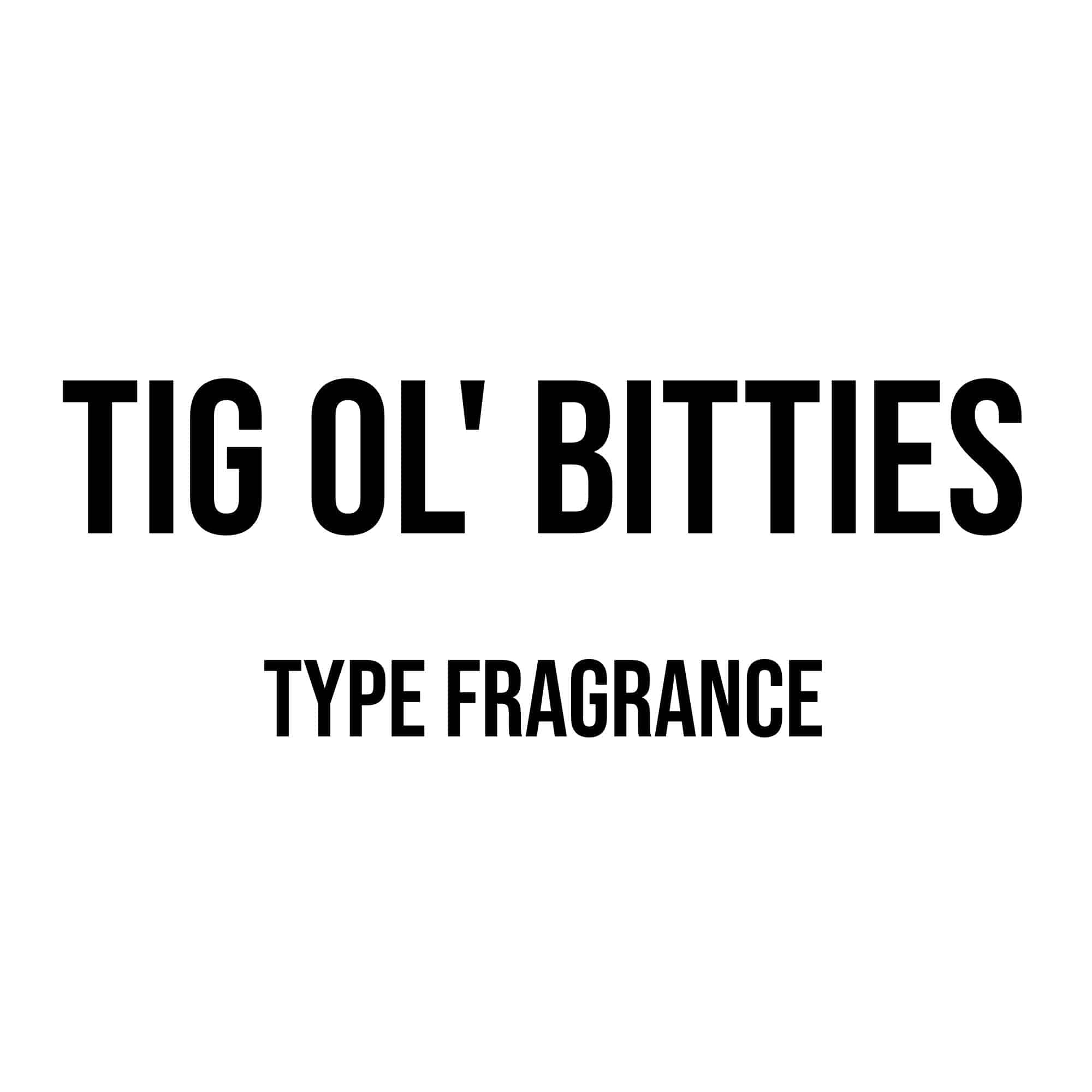 Tig Ol’ Bitties Type Diffuser Oil